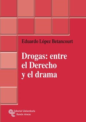 DROGAS: ENTRE EL DERECHO Y EL DRAMA | 9788499610146 | LÓPEZ BETANCOURT, EDUARDO