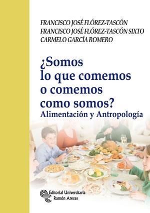 ¿SOMOS LO QUE COMEMOS O COMEMOS COMO SOMOS? | 9788480049290 | FLÓREZ TASCÓN, FRANCISCO JOSÉ / FLÓREZ-TASCÓN SIXTO, FRANCISCO JOSÉ / GARCÍA ROMERO, CARMELO