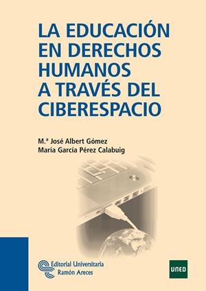 EDUCACIÓN EN DERECHOS HUMANOS A TRAVÉS DEL CIBERESPACIO, LA | 9788499610399 | ALBERT GÓMEZ, Mª JOSÉ / GARCÍA PÉREZ CALABUIG, MARÍA