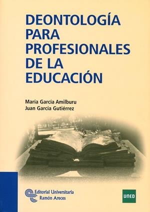 DEONTOLOGÍA PARA PROFESIONALES DE LA EDUCACIÓN | 9788499610894 | GARCÍA AMILBURU, MARÍA / GARCÍA GUTIÉRREZ, JUAN