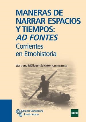 MANERAS DE NARRAR ESPACIOS Y TIEMPOS : AD FONTES | 9788499610801 | MÜLLAUER-SEICHTER, WALTRAUD / FERNÁNDEZ MONTES, MATILDE / HERRERA VILLAGRA, SERGIO ALEJANDRO