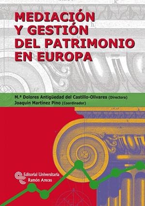 MEDIACIÓN Y GESTIÓN DEL PATRIMONIO EN EUROPA | 9788499611143 | ANTIGÜEDAD DEL CASTILLO-OLIVARES, Mª DOLORES / MARTÍNEZ PINO, JOAQUÍN
