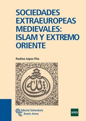 SOCIEDADES EXTRAEUROPEAS MEDIEVALES : ISLAM Y EXTREMO ORIENTE | 9788499610825 | LÓPEZ PITA, PAULINA