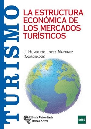 ESTRUCTURA ECONÓMICA DE LOS MERCADOS TURÍSTICOS, LA | 9788499611167 | LÓPEZ MARTÍNEZ, JOSÉ HUMBERTO / CALVO GONZÁLEZ, JOSÉ LUIS / MARTÍNEZ ÁLVAREZ, JOSÉ ANTONIO