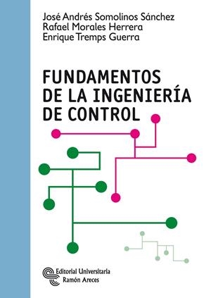FUNDAMENTOS DE LA INGENIERÍA DE CONTROL | 9788499611426 | SOMOLINOS SÁNCHEZ, JOSÉ ANDRÉS / MORALES HERRERA, RAFAEL / TREMPS GUERRA, ENRIQUE