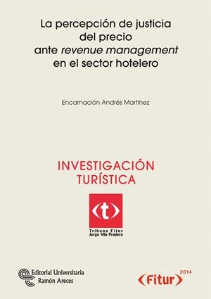 PERCEPCIÓN DE JUSTICIA DEL PRECIO ARTE REVENUE MANAGEMENT EN EL SECTOR HOTELERO, LA | 9788499611563 | ANDRÉS MARTÍNEZ, ENCARNACIÓN