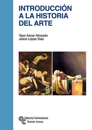 INTRODUCCIÓN A LA HISTORIA DEL ARTE | 9788499611624 | AZNAR ALMAZÁN, YAYO / LÓPEZ DÍAZ, JESÚS