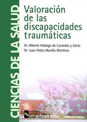 VALORACIÓN DE LAS DISCAPACIDADES TRAUMÁTICAS | 9788480046312 | HIDALGO DE CAVIEDES Y GÖRTZ, ALBERTO / MURILLO MARTÍNEZ, JUAN PEDRO