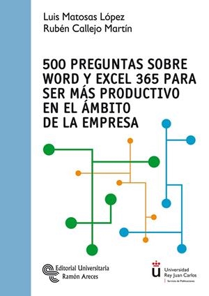 500 PREGUNTAS SOBRE WORD Y EXCEL 365 PARA SER MÁS PRODUCTIVO EN EL ÁMBITO DE LA EMPRESA | 9788499613482 | MATOSAS LÓPEZ, LUIS / CALLEJO MARTÍN, RUBÉN