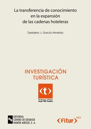 TRANSFERENCIA DE CONOCIMIENTO EN LA EXPANSIÓN DE LAS CADENAS HOTELERAS, LA | 9788480046343 | GARCÍA ALMEIDA, DESIDERIO J.