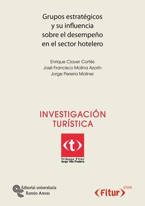 GRUPOS ESTRATÉGICOS Y SU INFLUENCIA SOBRE EL DESEMPEÑO EN EL SECTOR HOTELERO | 9788480047562 | CLAVER CORTÉS, ENRIQUE / MOLINA AZORÍN, JOSÉ FRANCISCO / PEREIRA MOLINER, JORGE