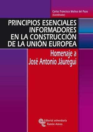PRINCIPIOS ESENCIALES INFORMADORES EN LA CONSTRUCCIÓN DE LA UNIÓN EUROPEA | 9788480048804 | MOLINA DEL POZO, CARLOS FRANCISCO