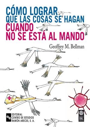 CÓMO LOGRAR QUE LAS COSAS SE HAGAN CUANDO NO SE ESTÁ AL MANDO | 9788480045179 | BELLMAN, GEOFFRY M.