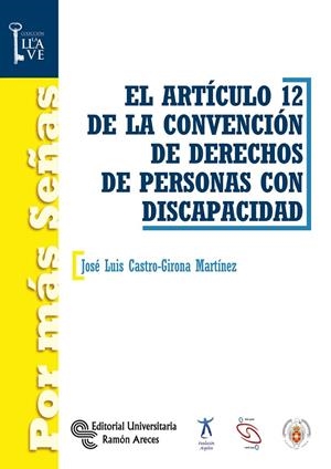 ARTÍCULO 12 DE LA CONVENCIÓN DE DERECHOS DE PERSONAS CON DISCAPACIDAD, EL | 9788499613062 | CASTRO-GIRONA MARTÍNEZ, JOSÉ LUIS