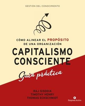 CAPITALISMO CONSCIENTE - GUÍA PRÁCTICA | 9788416997299 | SISODIA, RAJENDRA / HENRY, TIMOTHY / ECKSCHMIDT, THOMAS