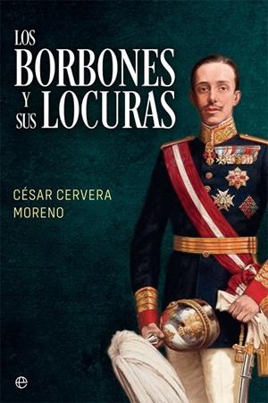 BORBONES Y SUS LOCURAS, LOS | 9788491648307 | CERVERA MORENO, CÉSAR