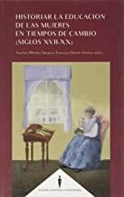HISTORIAR DE LA EDUCACION DE LAS MUJERES EN TIEMPOS DE CAMBIO (SIGLOS XVII-XX) | 9788490459164