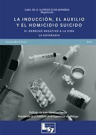 INDUCCIÓN, EL AUXILIO Y EL HOMICIDIO SUICIDIO, LA. EL DERECHO NEGATIVO A LA VIDA LA EUTANASIA | 9788412158540 | ELIAS MONDEJA, ALFREDO