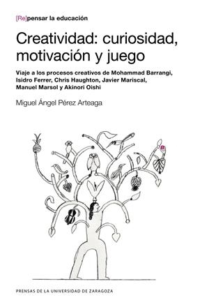 CREATIVIDAD: CURIOSIDAD, MOTIVACIÓN Y JUEGO. VIAJE A LOS PROCESOS CREATIVOS DE MOHAMMAD BARRANGI, ISIDRO FERRER, CHRIS HAUGHTON… | 9788413400662 | PÉREZ ARTEAGA, MIGUEL ÁNGEL
