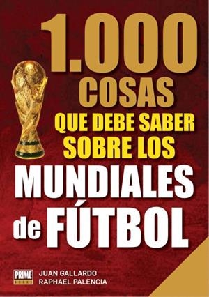 1000 COSAS QUE DEBES SABER SOBRE LOS MUNDIALES DE FÚTBOL | 9789896551995