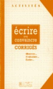 ECRIRE POUR CONVAINCRE CORRIGES | 9782011550828