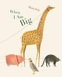 WHEN I AM BIG | 9781616896027 | DEK, MARIA