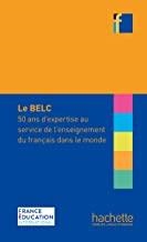 BELC, LE : 50 ANS D'EXPERTISE AU SERVICE DE L'ENSEIGNEMENT DU FRANÇAIS DANS LE MONDE | 9782014016413