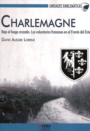 CHARLEMAGNE. BAJO EL FUEGO CRUZADO | 9788494339523 | ALEGRE LORENZ, DAVID