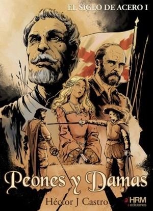 PEONES Y DAMAS (EL SIGLO DEL ACERO 1) | 9788494739224 | CASTRO TEIJIDO, HÉCTOR JOAQUÍN