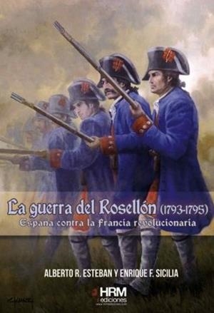 GUERRA DEL ROSELLÓN (1793-1795), LA | 9788494739262 | ESTEBAN RIBAS, ALBERTO RAÚL / SICILIA CARDONA, ENRIQUE FERNANDO