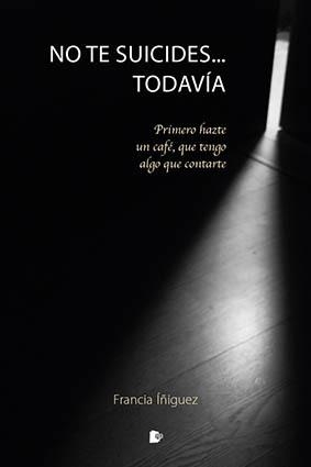 NO TE SUICIDES... TODAVÍA | 9788412186529 | ÍÑIGUEZ PUEBLA, FRANCIA