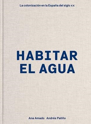 HABITAR EL AGUA | 9788417866167 | AMADO, ANA / PATIÑO, ANDRÉS