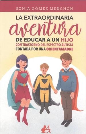 EXTRAORDINARIA AVENTURA DE EDUCAR A UN HIJO CON TRANSTORNO DEL ESPECTRO AUTISTA CONTADA POR UNA ORIENTAMADRE, LA | 9788418366345 | GÓMEZ MENCHÓN, SONIA