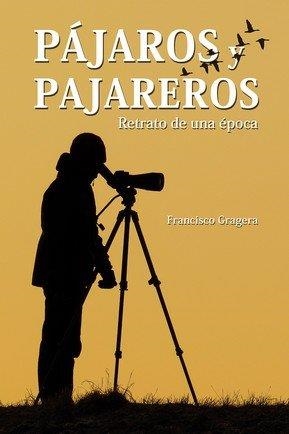 PAJAROS Y PAJAREROS | 9788416702961 | GRAGERA, FRANCIACO