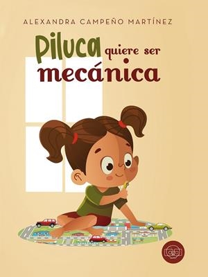 PILUCA QUIERE SER MECÁNICA | 9788417936747 | CAMPEÑO MARTÍNEZ, ALEXANDRA