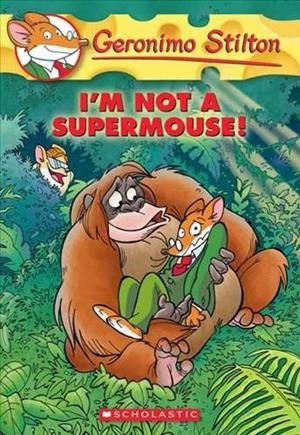 I'M NOT A SUPERMOUSE | 9780545103756 | STILTON, GERONIMO