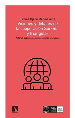 VISIONES Y DEBATES DE LA COOPERACIÓN SUR-SUR Y TRIANGULAR | 9788413520148 | OJEDA MEDINA, TAHINA