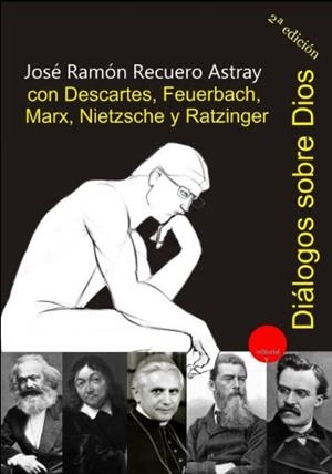 DIALOGOS SOBRE DIOS CON DESCARTES, FEUERBACH, MARX, NIETZSCHE Y RATZINGER | 9788417666187 | RECUERO ASTRAY, JOSE RAMON