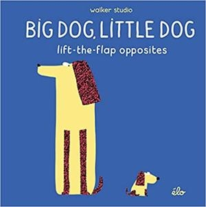 BIG DOG, LITTLE DOG. LIFT THE FLAP OPPOSITES | 9781406379495 | ELO