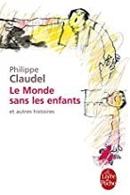 MONDE SANS LES ENFANTS ET AUTRES HISTOIRES, LE | 9782253121794 | CLAUDEL, PHILIPPE