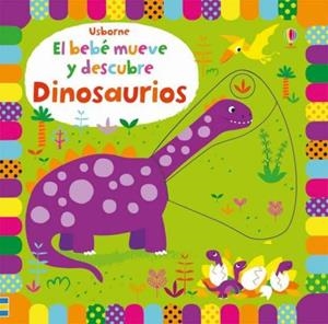 BEBÉ MUEVE Y DESCUBRE, EL. DINOSAURIOS | 9781474923415