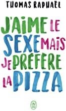 J'AIME LE SEXE MAIS JE PREFERE LA PIZZA | 9782290154373 | RAPHAEL, THOMAS