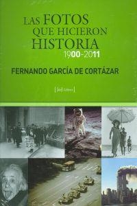 FOTOS QUE HICIERON HISTORIA, 1900-2011, LAS | 9788493719791 | GARCÍA DE CORTÁZAR, FERNANDO