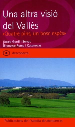 ALTRA VISIÓ DEL VALLÈS, UNA. «QUATRE PINS, UN BOSC ESPÈS» | 9788484157465 | GORDI I SERRAT, JOSEP / ROMA I CASANOVAS, FRANCESC