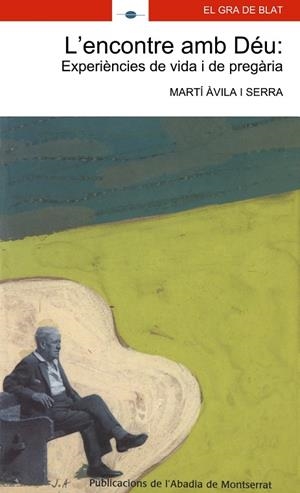 ENCONTRE AMB DÉU, L' : EXPERIÈNCIES DE VIDA I DE PREGÀRIA | 9788484154648 | ÀVILA I SERRA, MARTÍ