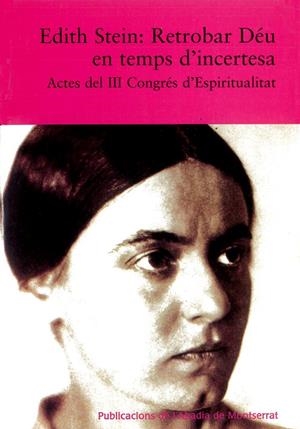 EDITH STEIN: RETROBAR DÉU EN TEMPS D'INCERTESA. ACTES DEL III CONGRÉS D'ESPIRITUALITAT | 9788484155942 | BORRELL, AGUSTÍ