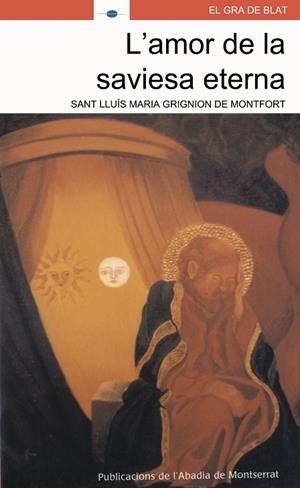 AMOR DE LA SAVIESA ETERNA, L' | 9788484156796 | SANT LLUÍS MARIA GRIGNION DE MONTFORT