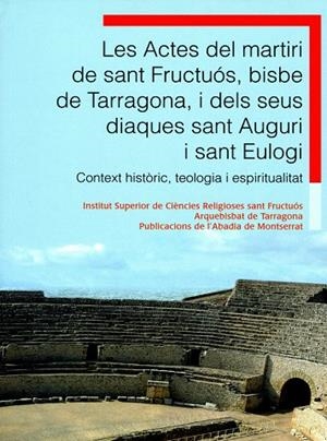 ACTES DEL MARTIRI DE SANT FRUCTUÓS, BISBE DE TARRAGONA, I DELS SEUS DIAQUES SANT AUGURI I SANT EULOGI, LES | 9788498831429 | GAVALDÀ RIBOT, JOSEP MARIA / Y OTROS