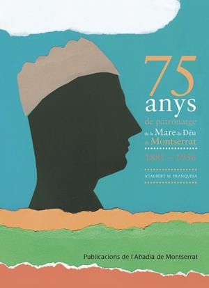 75 ANYS DE PATRONATGE DE LA MARE DE DÉU DE MONTSERRAT | 9788498839449 | FRANQUESA I GARRÓS, ADALBERT MARIA