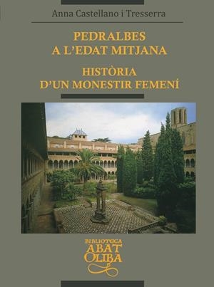 PEDRALBES A L’EDAT MITJANA. HISTÒRIA D’UN MONESTIR FEMENÍ | 9788478269983 | CASTELLANO I TRESSERRA, ANNA